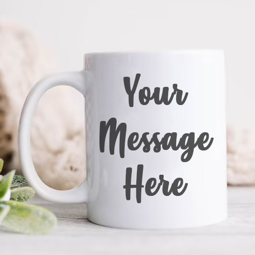 Customized Message Printed White Ceramic Mug