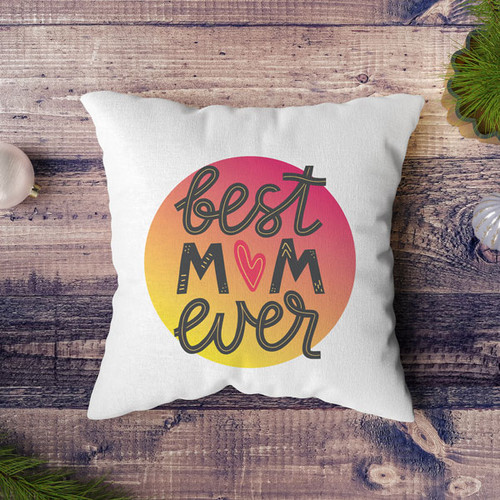 Soft Cushion With Best Mom Ever Print For Mother's Day
