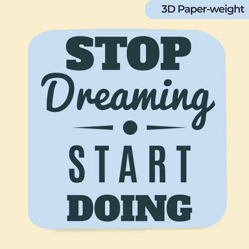 "Stop Dreaming Start Doing " Design Printed On Sublimation Papers Weight