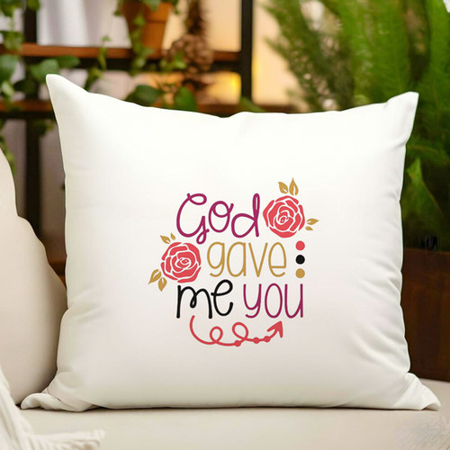 God Gave Me You Printed Cushion