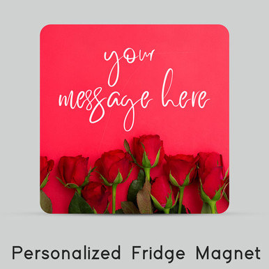 Personalized Message with Beautiful Roses Print Fridge Magnet