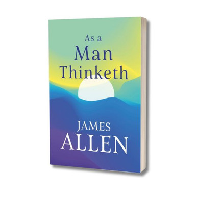 As a Man Thinketh by James Allen