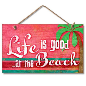 Wood Sign "Life is Good at the Beach" - 41-668