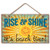 Beach Time Wood Sign "Rise and Shine" - 41-01641