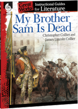 My Brother Sam Is Dead: Great Works Instructional Guide for Literature 