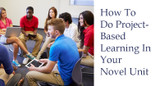 How To Do Project-Based Learning In Your Novel Unit
