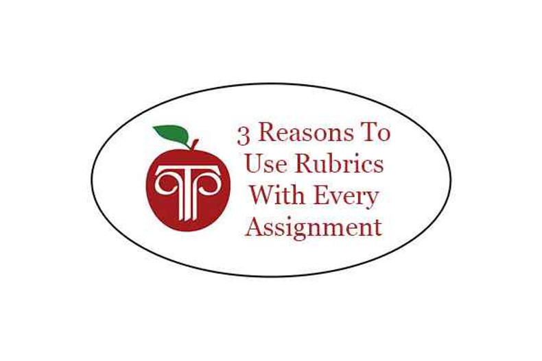 3 Reasons To Use Rubrics With Every Assignment