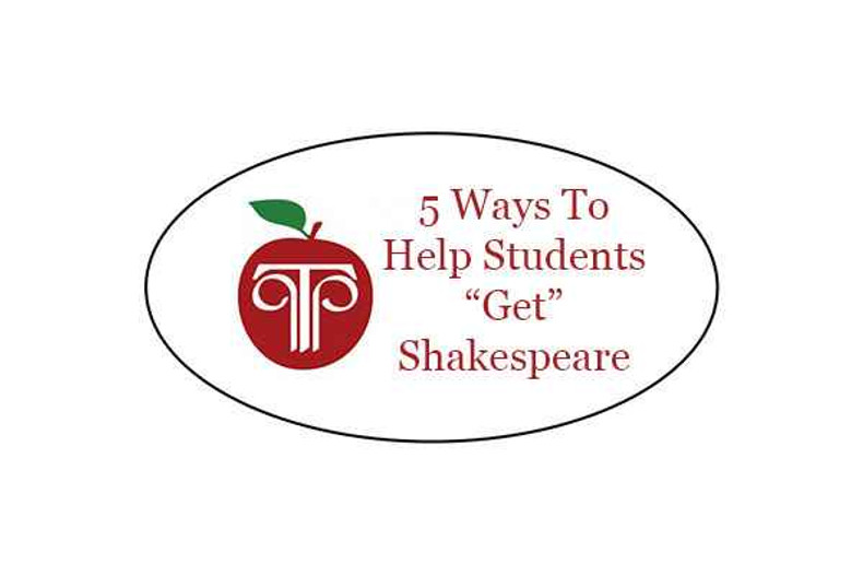 ​5 Ways To Help Your Students "Get" Shakespeare