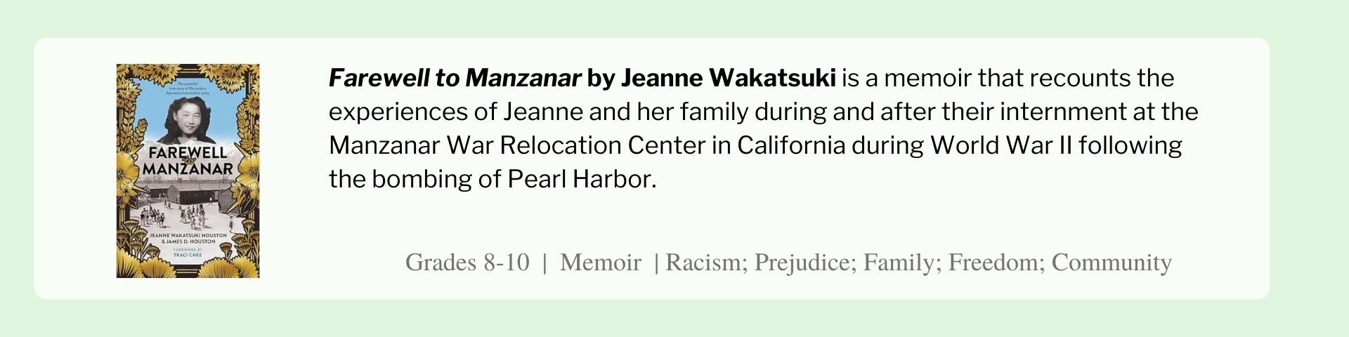 Farewell to Manzanar by Jeanne Wakatsuki is a memoir that recounts the experiences of Jeanne and her family during and after their internment at the Manzanar War Relocation Center in California during World War II following the bombing of Pearl Harbor.