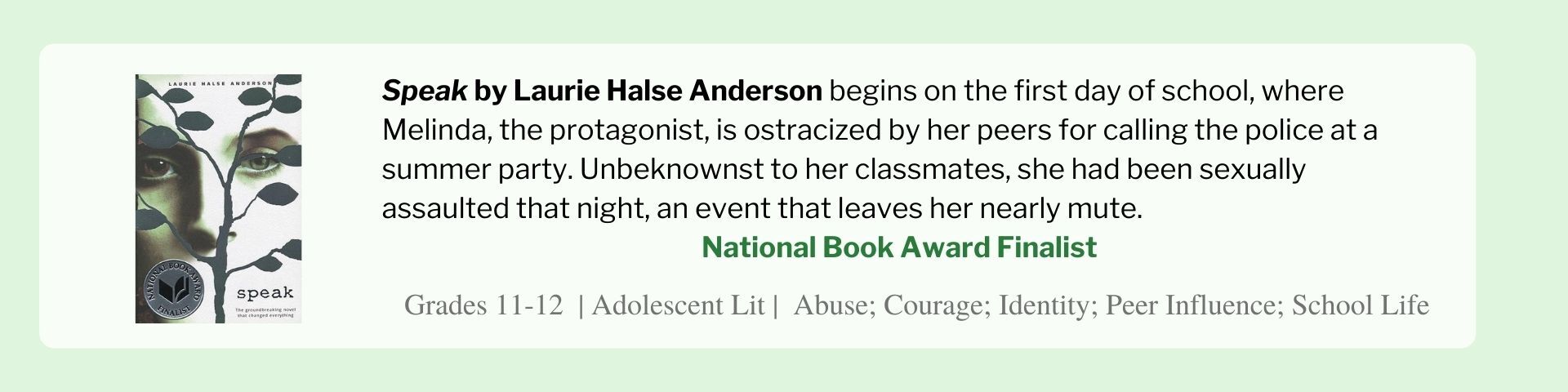 Speak by Laurie Halse Anderson begins on the first day of school, where Melinda, the protagonist, is ostracized by her peers for calling the police at a summer party. Unbeknownst to her classmates, she had been sexually assaulted that night, an event that leaves her nearly mute.