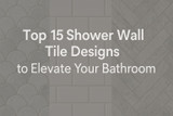 Top 15 Shower Wall Tile Designs to Elevate Your Bathroom