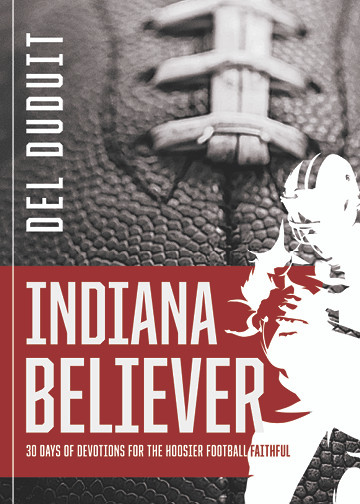 Indiana Believer: 30 Days of Devotions for the Hoosier Football Faithful