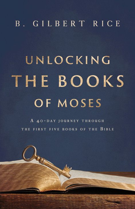 Unlocking the Books of Moses: A 40-Day Journey Through the First Five Books of the Bible