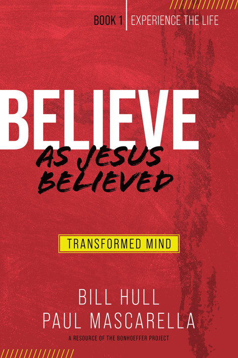 Believe as Jesus Believed: Transformed Mind (Experience the Life)