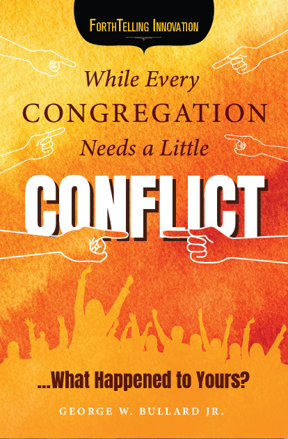 While Every Congregation Needs a Little Conflict . . . What Happened to Yours?