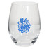 A stemless wine glass with a clear design and a blue printed slogan, featuring a logo.