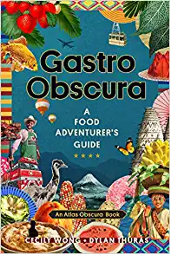 Gastro Obscura A Food Adventurer's Guide