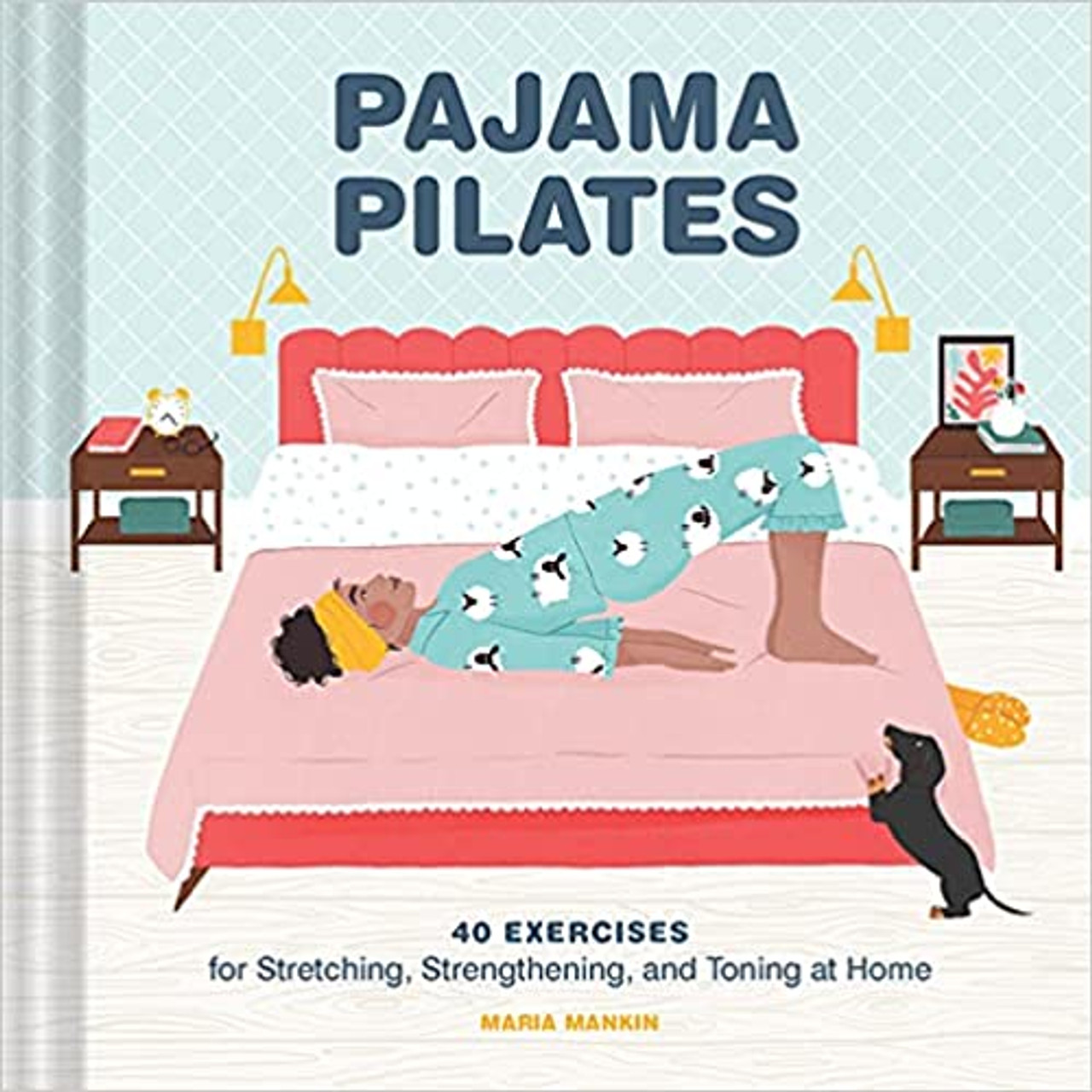 Pajama Pilates 40 Exercises for Stretching, Strengthening and Toning at  Home - Hearth and Soul