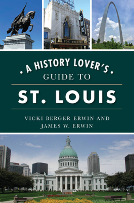 A History Lover's Guide to St. Louis 
by Vicki & James Erwin 