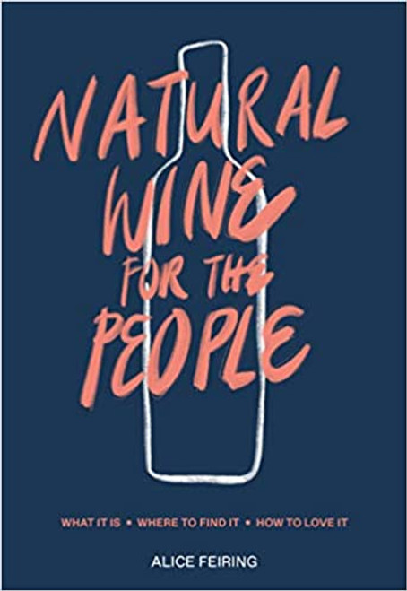 Natural Wine for the People What It Is, Where to Find It, How to Love It