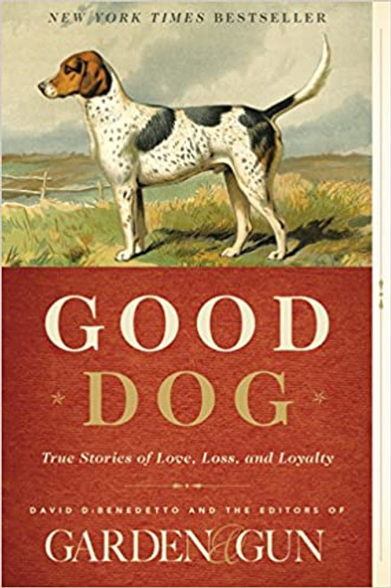 Good Dog - Garden & Gun True Stories of Love, Loss, and Loyalty (PB)