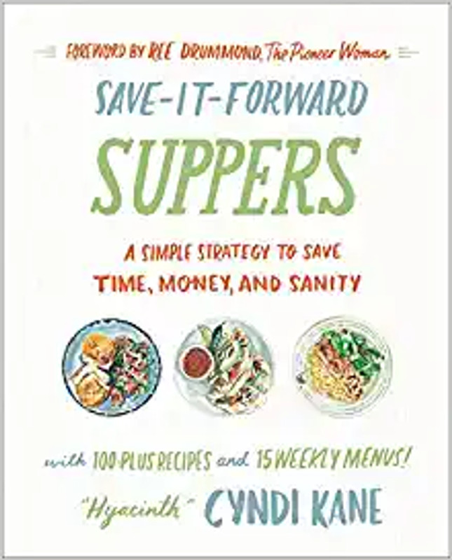 Save-It-Forward Suppers: A Simple Strategy to Save Time, Money, and Sanity