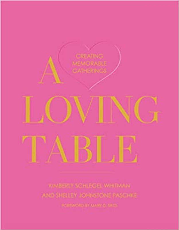 A Loving Table: Creating Memorable Gatherings 