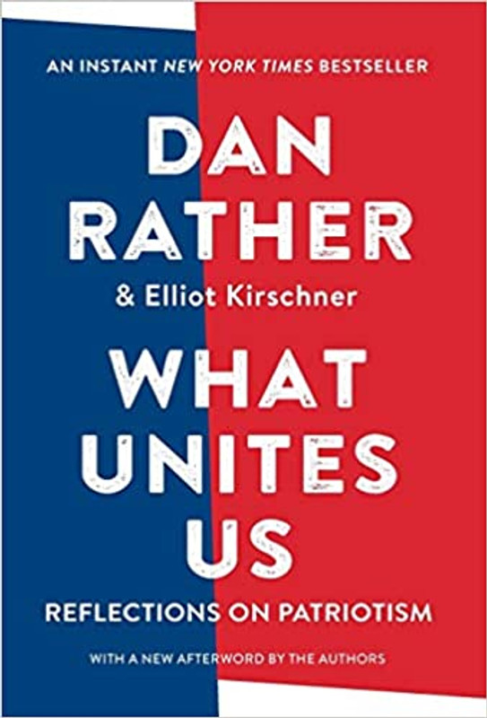 What Unites Us Reflections on Patriotism
by Dan Rather