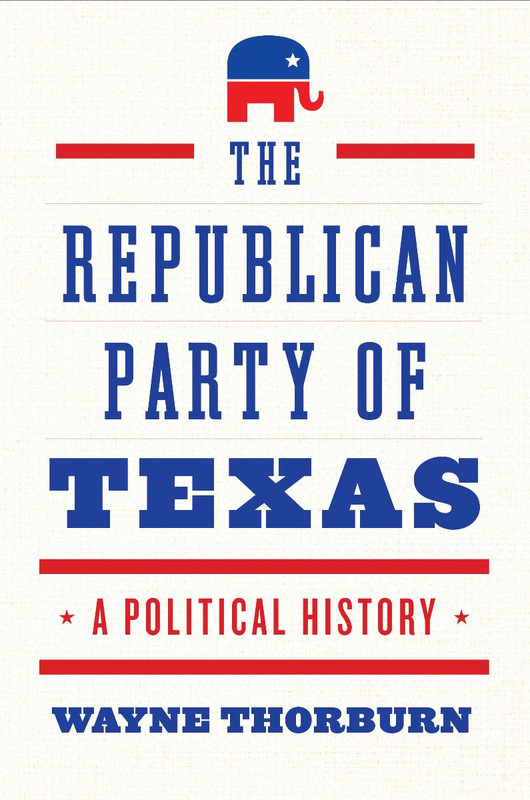 The Republican Party of Texas A Political History