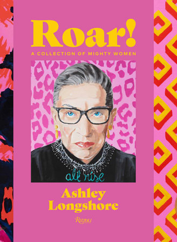 ROAR! A Collection of Mighty Women by Ashley Longshore