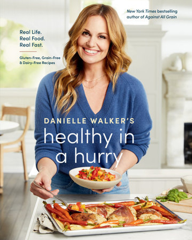 Danielle Walker's Healthy in a Hurry
Real Life. Real Food. Real Fast. 
A Gluten-Free, Grain-Free & Dairy-Free Cookbook
