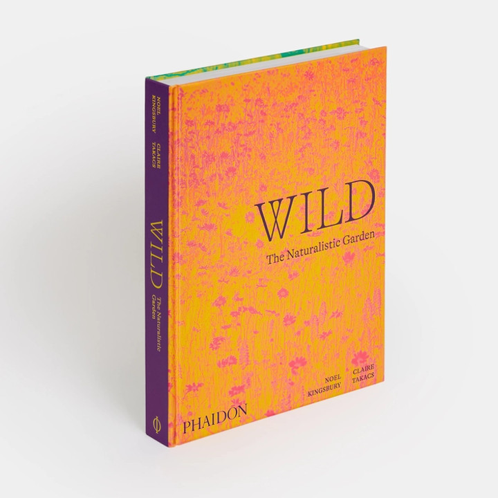 Wild The Naturalistic Garden:
Noel Kingsbury with photography by Claire Takacs