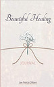 Beautiful Healing JOURNAL by Felicia Dilbert 