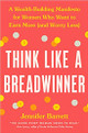 Think Like a Breadwinner: A Wealth-Building Manifesto for Women Who Want to Earn More (and Worry Less)