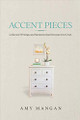 Accent Pieces: Collected Writings and Moments that Decorate Our Lives  by Amy Mangan