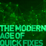 The Modern Age Of Quick Fixes