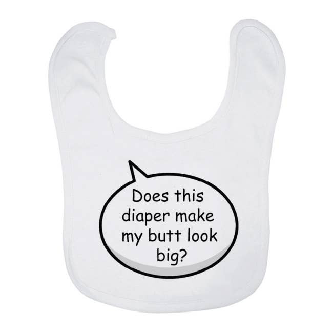 Baby Bib - Does this diaper make my butt look big?