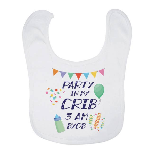Baby Bib - Party in my crib 3 am BYOB