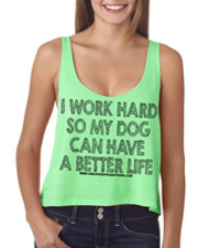 I WORK HARD SO MY DOG CAN HAVE A BETTER LIFE!