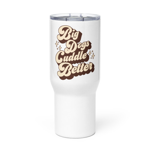 BIG DOGS CUDDLE BETTER Travel mug with a handle