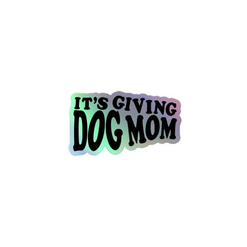 IT'S GIVING DOG MOM Holographic stickers