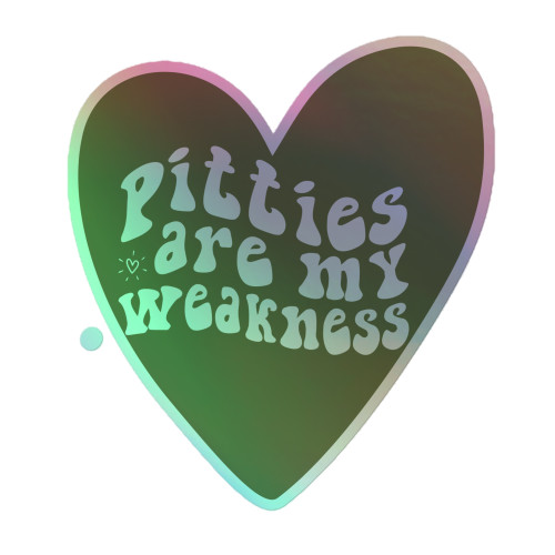 PITTIES ARE MY WEAKNESS Holographic stickers