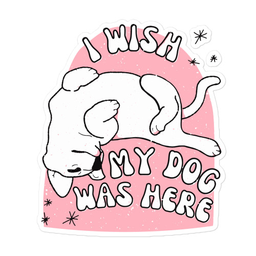 I WISH MY DOG WAS HERE Bubble-free stickers