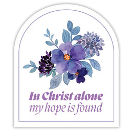 Vinyl Sticker - In Christ Alone My Hope Is Found