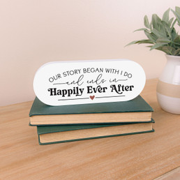 Our Story Began With I Do And Ends In Happily Ever After Shape Decor