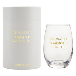 Wine Glass - I've Waited 9 Months For This