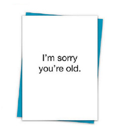 That's All Greeting Card - You're Old