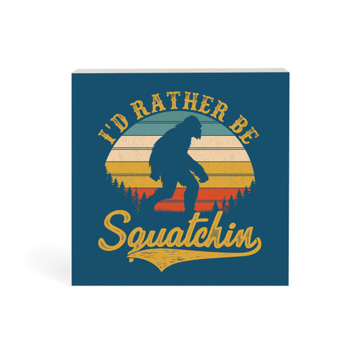 Wood Block - I'd Rather Be Squatchin