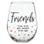 Stemless Wine Glass - Friends, Wine