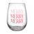 Stemless Wine Glass - Merry Merry Merry